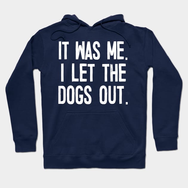 It Was Me. I Let The Dogs Out. Hoodie by DankFutura